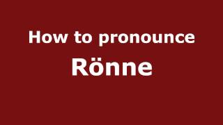 How to pronounce Rönne