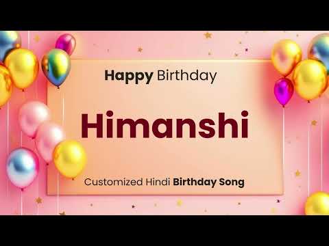 Happy Birthday " HIMANSHI " - Customized Birthday Song | In Hindi