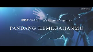 Pandang KemegahanMu || GREATER Live Acoustic by IFGF Praise College
