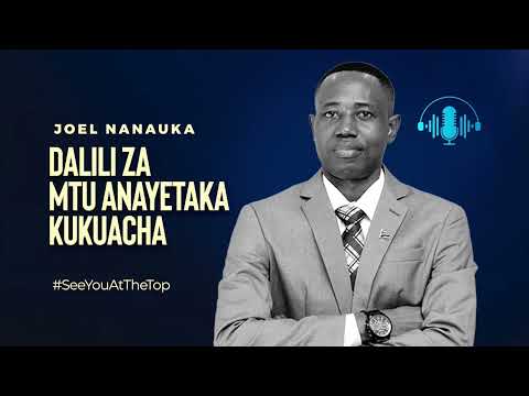 DALILI ZA MTU ANAYETAKAKA KUKUACHA - JOEL NANAUKA