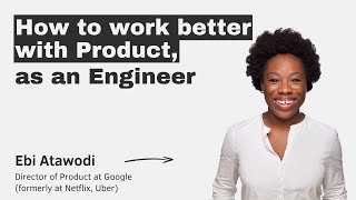 How to work better with Product, as an Engineer with Ebi Atawodi