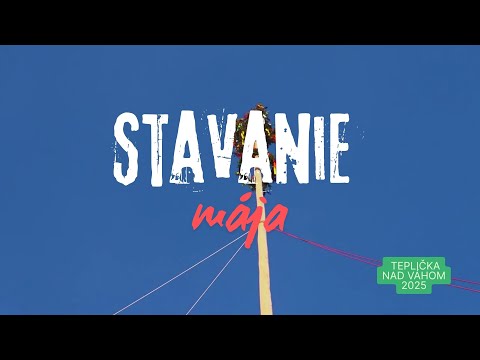 Stavanie mája 2025 - Teplička nad Váhom 2025
