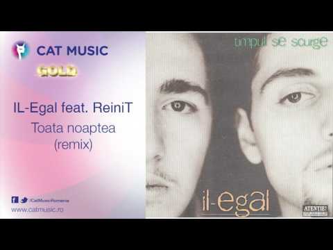 04 . IL-Egal feat ReiniT - Toata Noaptea (remix)