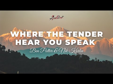 Ben Potter & Nik Karlin - Where The Tender Hear You Speak [cinematic classical ambient]