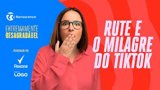 Rute e o Milagre do Tiktok - Extremamente Desagradável