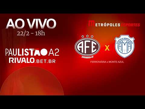 PAULISTÃO SÉRIE A2 2026 - FERROVIÁRIA x MONTE AZUL - AO VIVO E COM IMAGENS - 22.02.26