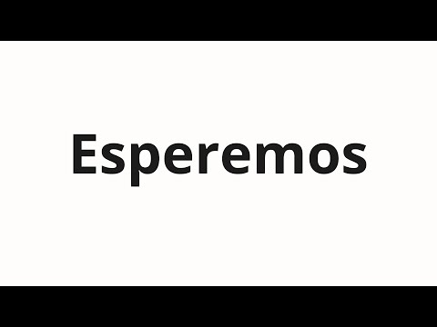 How to pronounce Esperemos