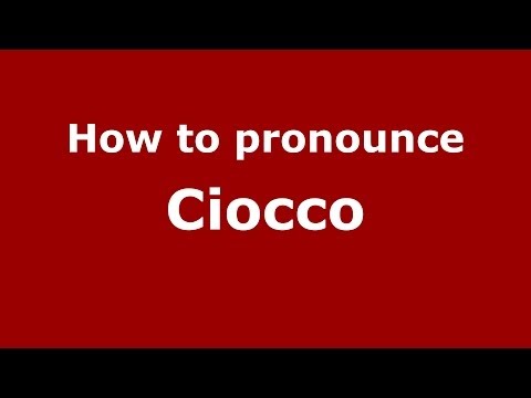 How to pronounce Ciocco (Italian/Italy) - PronounceNames.com