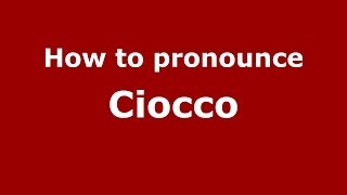 How to pronounce Ciocco