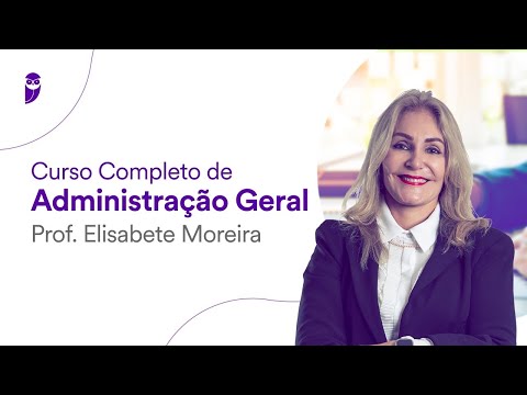 Curso Completo de Administração Geral - Prof. Elisabete Moreira