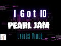 Pearl Jam  -  I Got ID (Lyrics Vid)