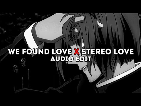 we found love x stereo love - rihanna x edward maya「edit audio」