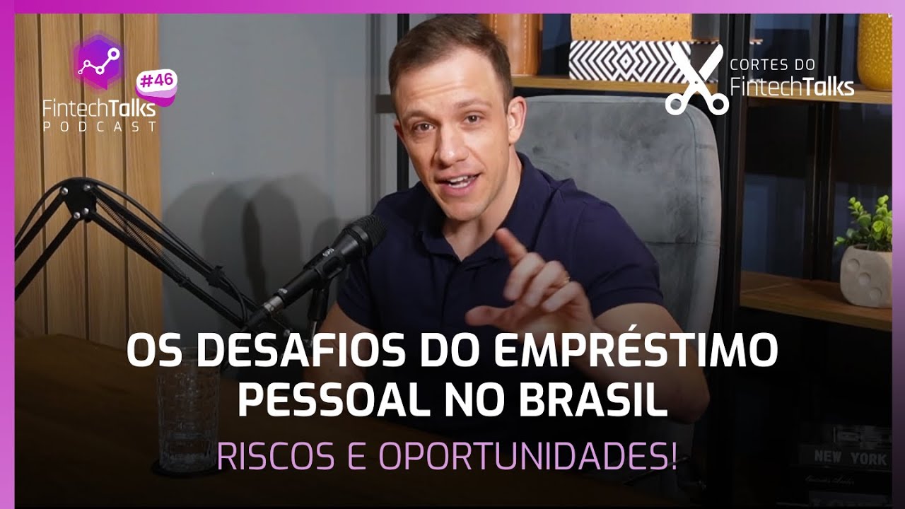 Os Desafios do Empréstimo Pessoal no Brasil: Riscos e Oportunidades! [Cortes do Fintech Talks]