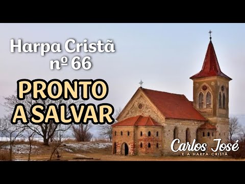 PRONTO A SALVAR - Harpa Cristã nº 66 - CARLOS JOSÉ