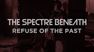 The Spectre Beneath - Refuse Of The Past video