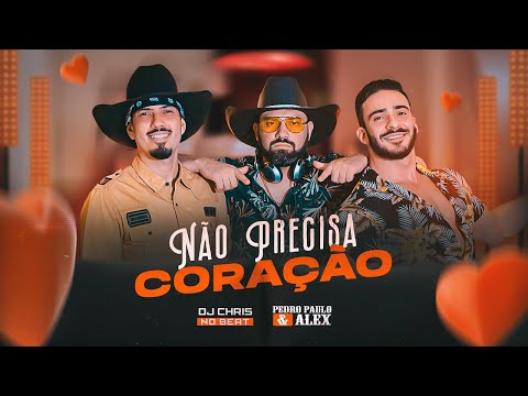 DJ Chris no Beat ft. Pedro Paulo & Alex - Não Precisa Coraçāo (Clipe Oficial)