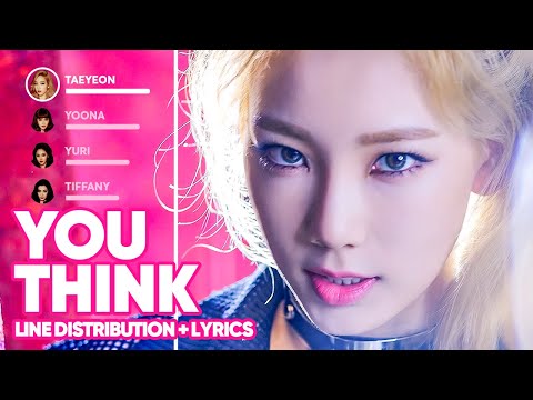 Girls' Generation - You Think (Line Distribution + Lyrics Color Coded) PATREON REQUESTED