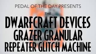 Video thumbnail for Dwarfcraft Devices Grazer Granular Repeater Glitch Machine by Pedal of the Day