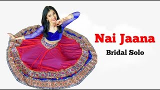 Nai Jaana Dance - Bride Solo | Indian Wedding Performance | Neha Bhasin | Nidhi Kumar