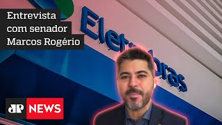 “MP da Eletrobras vai trazer resultados positivos”, diz senador Marcos Rogério