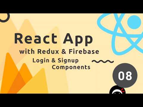 React Redux Firebase App Tutorial 8 Login Signup Components
