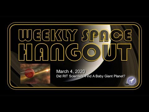Weekly Space Hangout: March 4, 2020 - Did RIT Scientists Find A Baby Giant Planet?