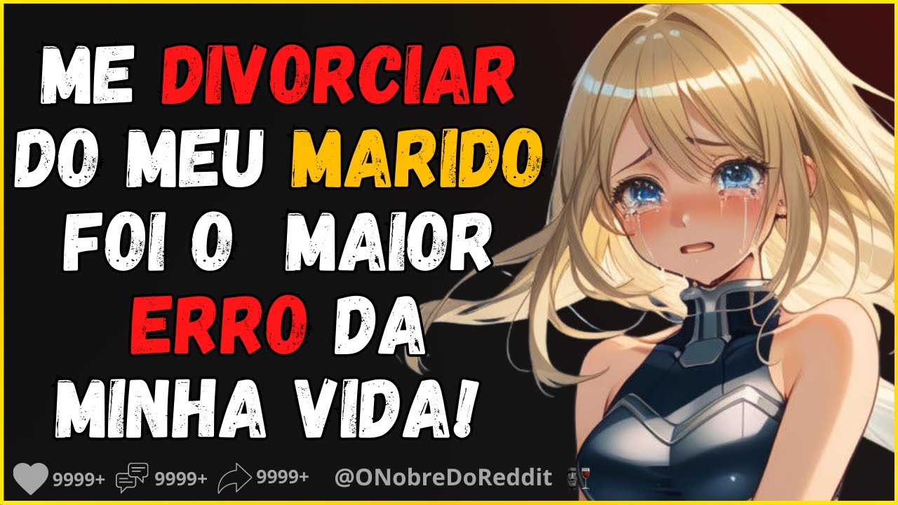 6 meses depois... me divorciar do meu marido foi um GRANDE erro...