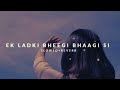 Ek Ladki Bheegi Bhaagi Si Slowed Reverb Classic Reimagined Classical Evergreen Hits