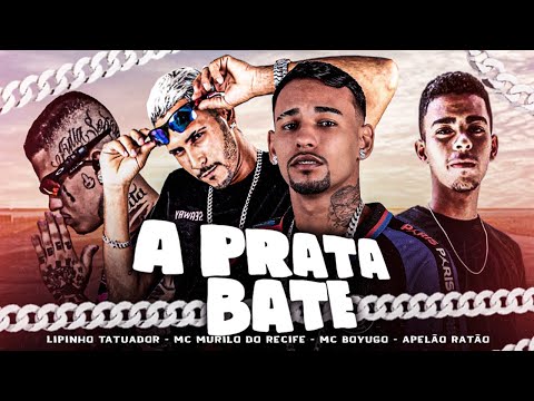A PRATA BATE - MC BOYUGO E MC MURILO DO RECIFE E LIPINHO TATUADOR E APELÃO RATÃO