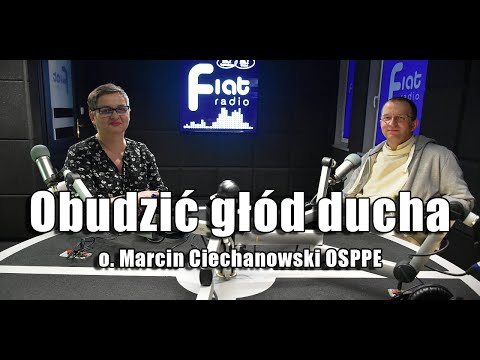 Obudzić głód ducha - o. Marcin Ciechanowski OSPPE "W SAMO POŁUDNIE"