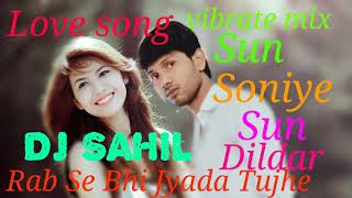 Download lagu Sun Soniye Sun Dildar Rab Se Bhi Jyada Tujhe Karte Hain Pyaar vibrate mix Love song mp3