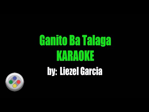 Liezel Garcia Ganito Ba Talaga Karaoke