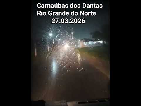 🇧🇷 CARNAÚBAS DOS DANTAS, RIO GRANDE DO NORTE 23.03.2026 #automobile #chuvas #chuva #turismo #viagem