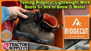 Testing Tractor Supply's Ridgecut Waterproof Toughwear Lightweight Work Boot 5+ Hrs In Snow & Water
