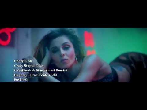 Cheryl Cole -  Crazy Stupid Love (WestFunk & Steve Smart Remix) By Jorge - Brazil Video Edit