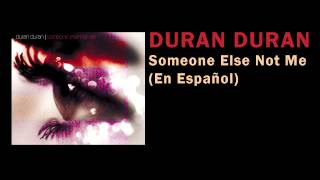 Duran Duran - Someone Else Not Me (En Español)