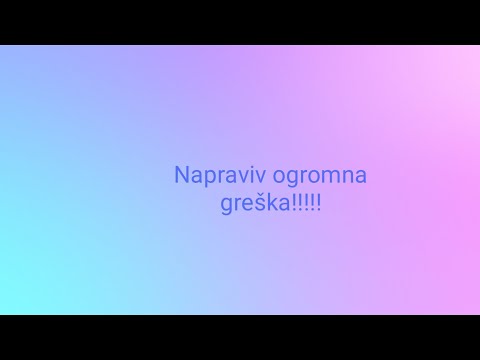 Napraviv ogromna greska😶
