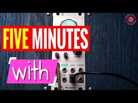 FIVE MINUTES WITH - Mutable Instruments Warps