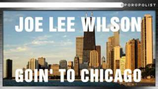 Joe Lee Wilson-Goin To Chicago(My Uncle)