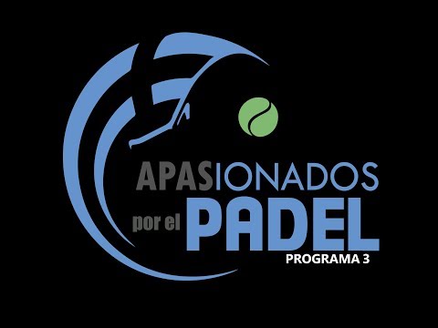 APASIONADOS POR EL PADEL - PROGRAMA 3