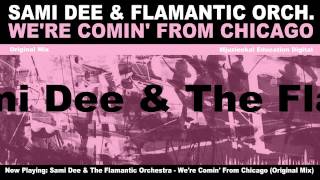 Sami Dee & The Flamantic Orchestra - We're Comin' From Chicago (Original Sunday Morning Mix)