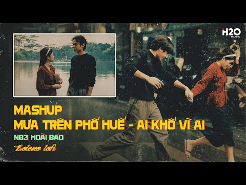 Mashup Mưa Trên Phố Huế - Ai Khổ Vì Ai (Lofi ver.) - NB3 Hoài Bảo ♬ Audio Lyrics