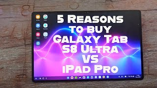 5 BIG Reasons to Buy Samsung Galaxy Tab S8 Ultra vs iPad Pro