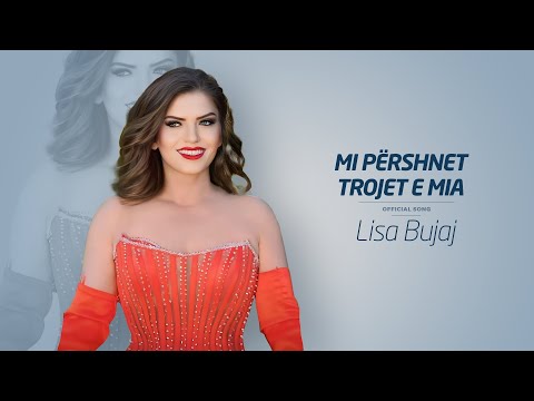 Lisa Bujaj - Mi pershnet trojet e mia (Official Music)