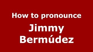How to pronounce Jimmy Bermúdez