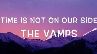 The Vamps - Time Is Not On Our Side Lyrics