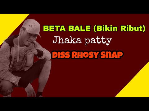 BETA BALE (Bikin Ribut) - Jhaka Patty Diss Rhosy Snap (Lirik)