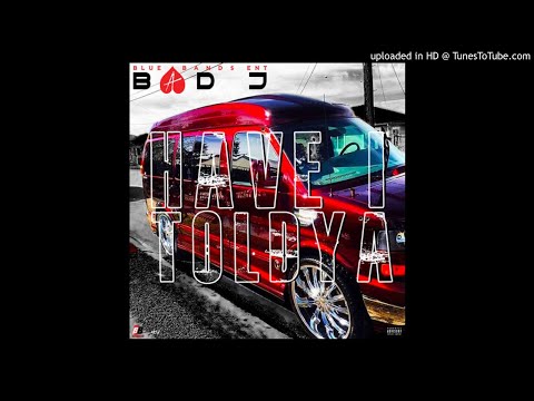 Bad J - Have I told ya