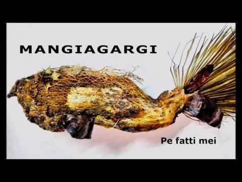 MANGIAGARGI - Pe fatti mei