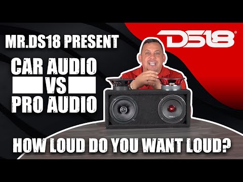 Mr DS18 Presents  CarAudio VS ProAudio - How LOUD do you Want LOUD?